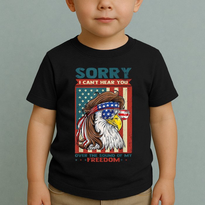 Sorry I Cant Hear You Over The Sound Of My Freedom Eagle Toddler T-Shirt