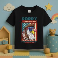 Sorry I Cant Hear You Over The Sound Of My Freedom Eagle Toddler T-Shirt