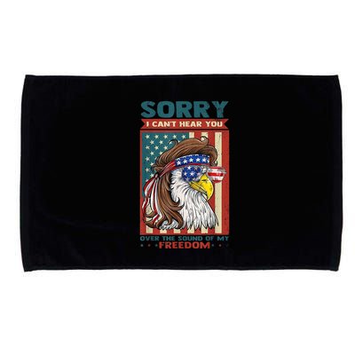 Sorry I Cant Hear You Over The Sound Of My Freedom Eagle Microfiber Hand Towel
