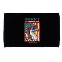 Sorry I Cant Hear You Over The Sound Of My Freedom Eagle Microfiber Hand Towel