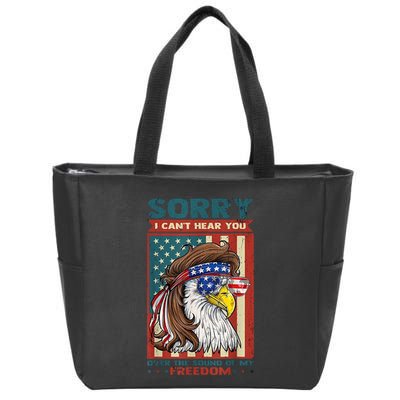 Sorry I Cant Hear You Over The Sound Of My Freedom Eagle Zip Tote Bag