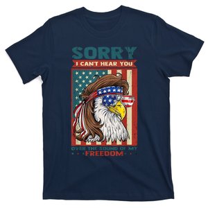 Sorry I Cant Hear You Over The Sound Of My Freedom Eagle T-Shirt