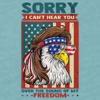 Sorry I Cant Hear You Over The Sound Of My Freedom Eagle Sueded Cloud Jersey T-Shirt