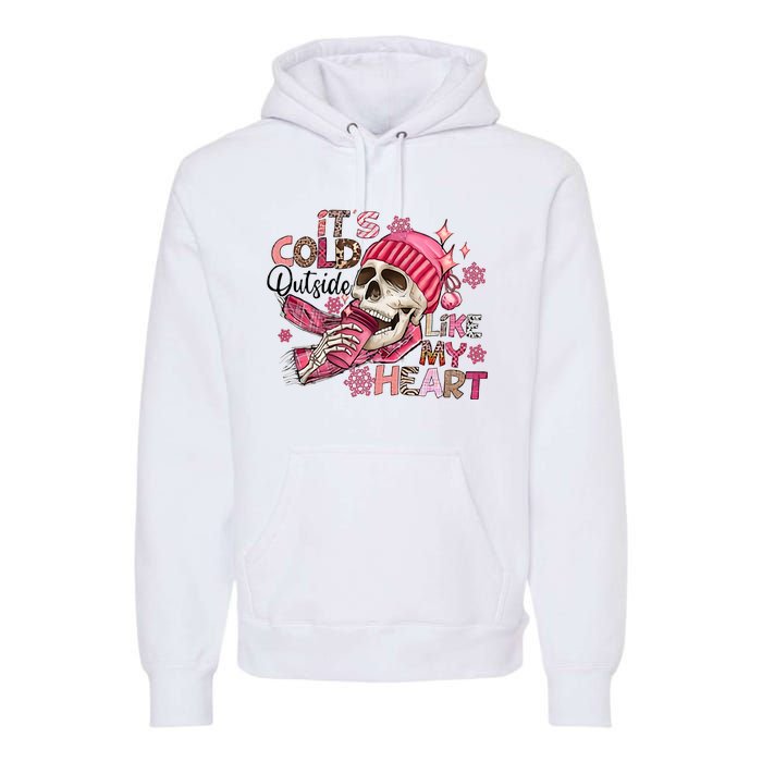 Skeleton It's Cold Outside Like My Heart Valentine's Day Premium Hoodie