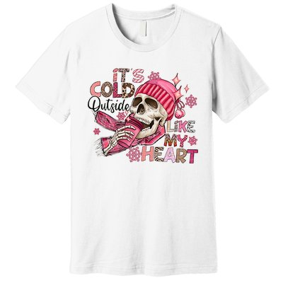 Skeleton It's Cold Outside Like My Heart Valentine's Day Premium T-Shirt