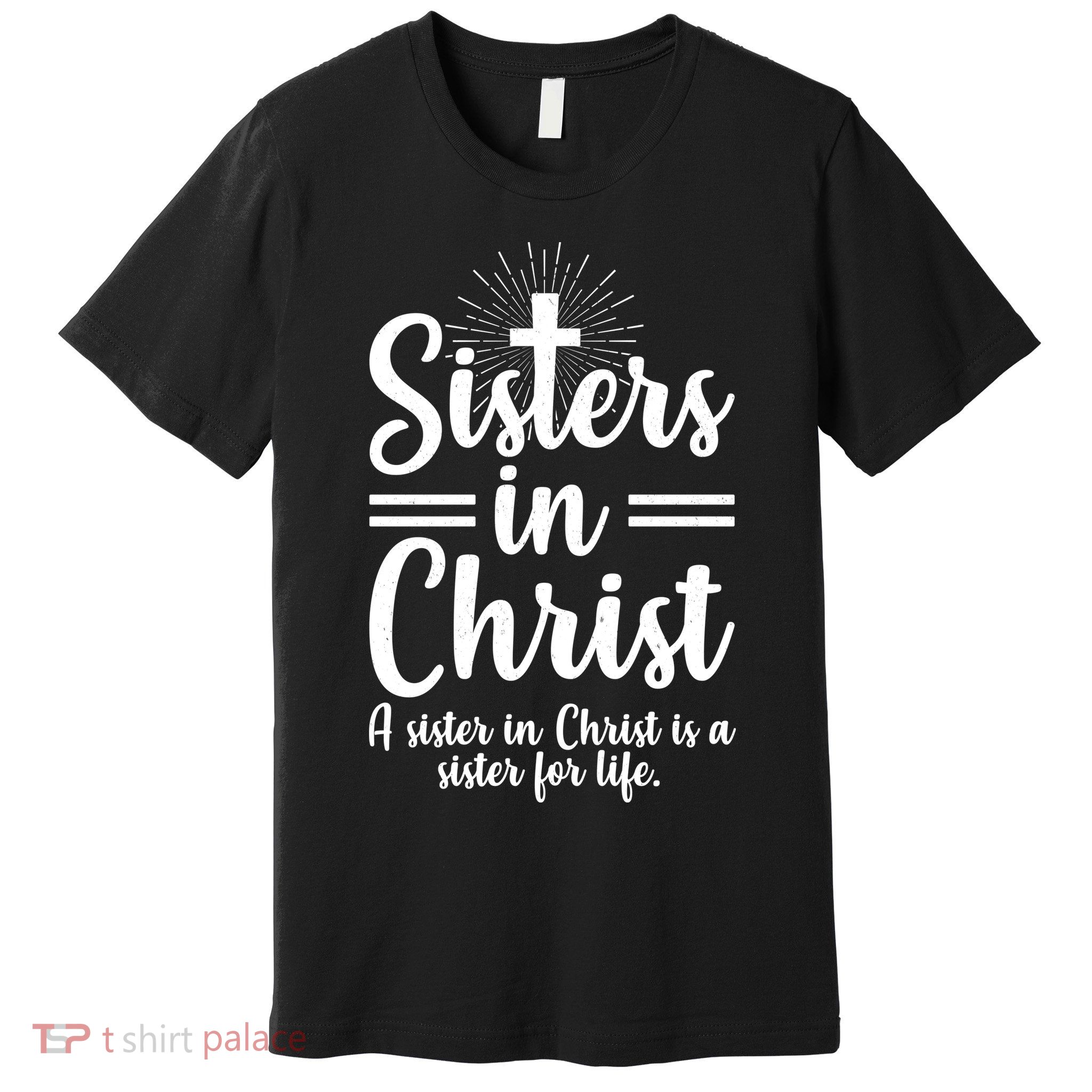 Sisters In Christ Is A Sister For Life Premium T-Shirt