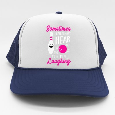 Sometimes I Can Almost Hear The Pin Laughing Bowling Bowler Trucker Hat