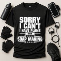 Sorry I CanT I Have Plans With Soap Making Meaningful Gift Performance Shirt