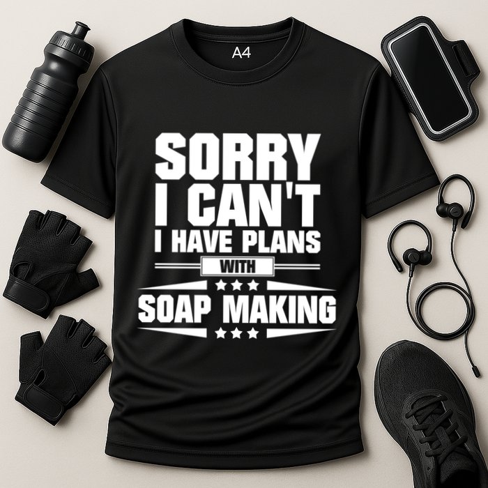 Sorry I CanT I Have Plans With Soap Making Meaningful Gift Performance Shirt