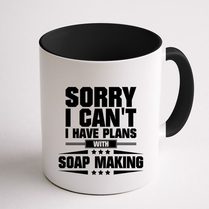 Sorry I CanT I Have Plans With Soap Making Meaningful Gift Mug