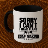 Sorry I CanT I Have Plans With Soap Making Meaningful Gift Mug