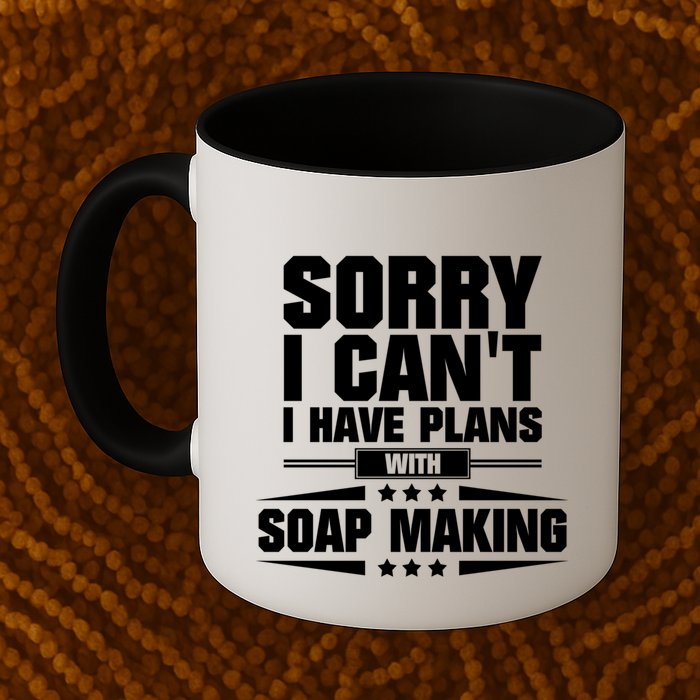 Sorry I CanT I Have Plans With Soap Making Meaningful Gift Mug