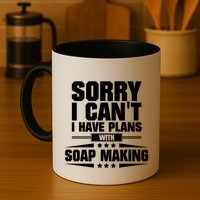 Sorry I CanT I Have Plans With Soap Making Meaningful Gift Mug