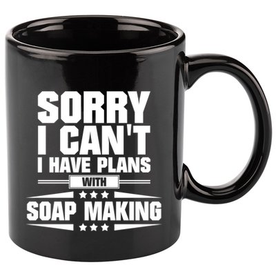 Sorry I CanT I Have Plans With Soap Making Meaningful Gift 11oz C Handle Ceramic Mug