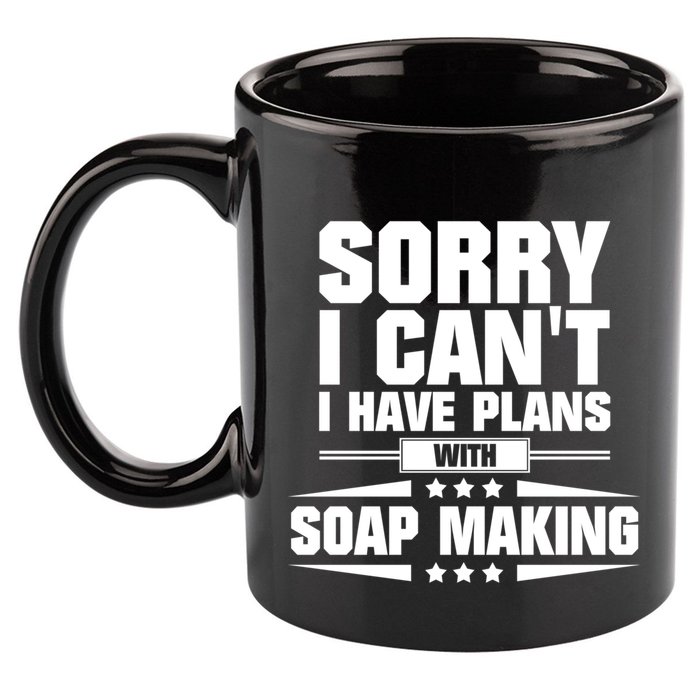 Sorry I CanT I Have Plans With Soap Making Meaningful Gift 11oz C Handle Ceramic Mug