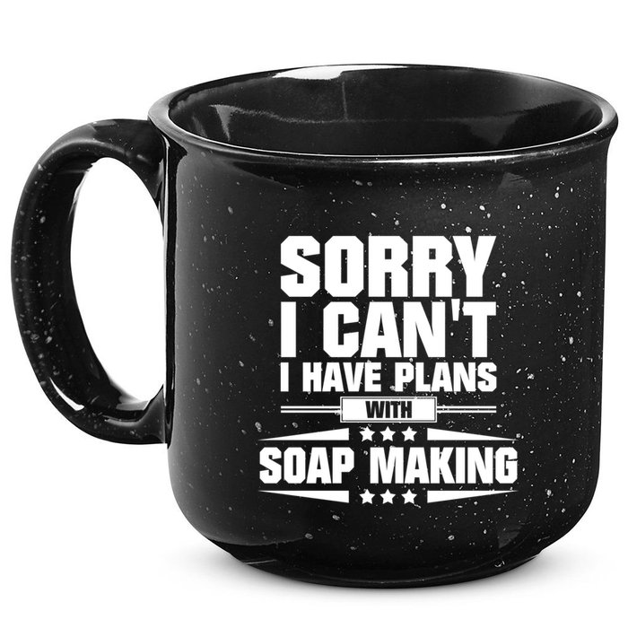 Sorry I CanT I Have Plans With Soap Making Meaningful Gift 15oz Campfire Ceramic Mug