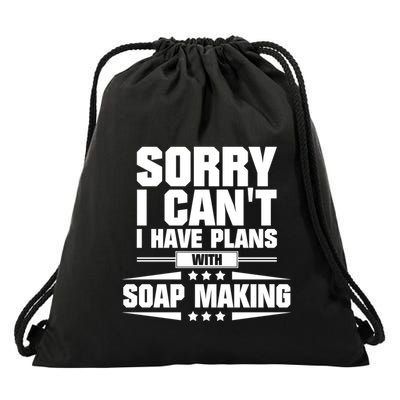 Sorry I CanT I Have Plans With Soap Making Meaningful Gift Drawstring Bag