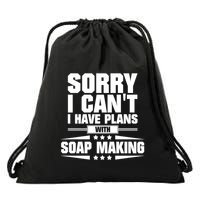 Sorry I CanT I Have Plans With Soap Making Meaningful Gift Drawstring Bag