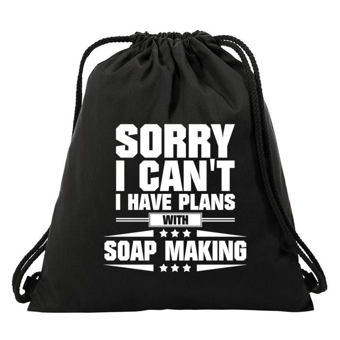 Sorry I CanT I Have Plans With Soap Making Meaningful Gift Drawstring Bag