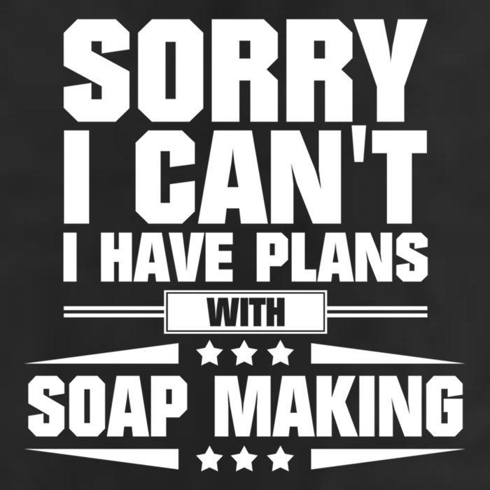 Sorry I CanT I Have Plans With Soap Making Meaningful Gift 25L Jumbo Tote