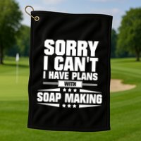 Sorry I CanT I Have Plans With Soap Making Meaningful Gift Golf Towel