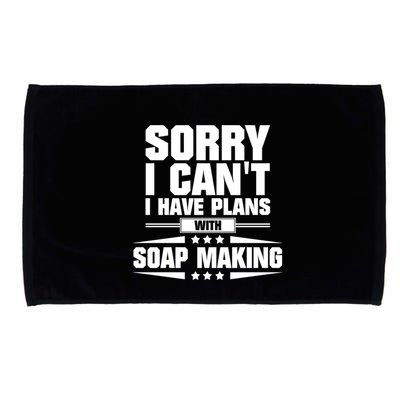 Sorry I CanT I Have Plans With Soap Making Meaningful Gift Microfiber Hand Towel