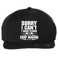 Sorry I CanT I Have Plans With Soap Making Meaningful Gift Wool Snapback Cap