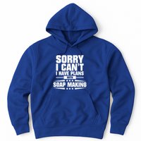 Sorry I CanT I Have Plans With Soap Making Meaningful Gift Hoodie