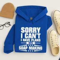 Sorry I CanT I Have Plans With Soap Making Meaningful Gift Hoodie