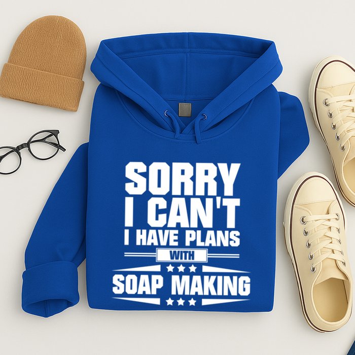 Sorry I CanT I Have Plans With Soap Making Meaningful Gift Hoodie