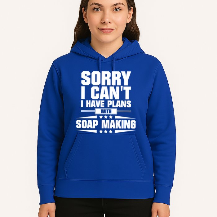 Sorry I CanT I Have Plans With Soap Making Meaningful Gift Hoodie