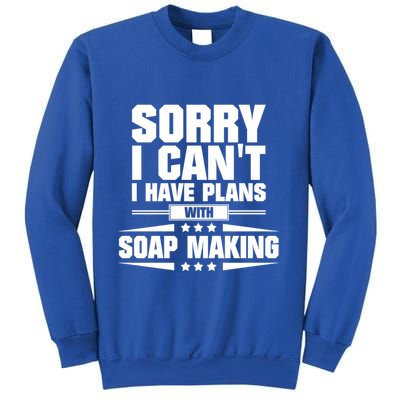 Sorry I CanT I Have Plans With Soap Making Meaningful Gift Sweatshirt
