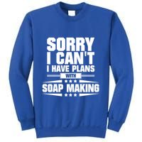 Sorry I CanT I Have Plans With Soap Making Meaningful Gift Sweatshirt