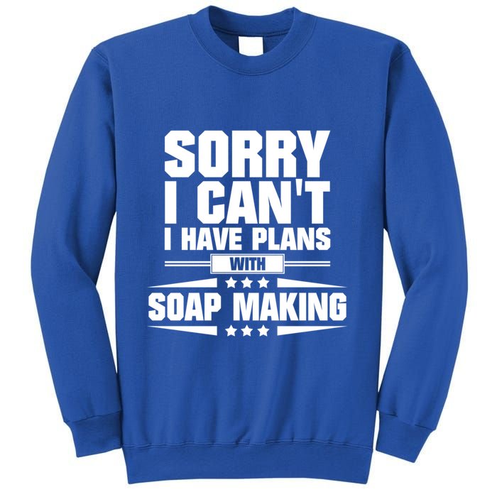 Sorry I CanT I Have Plans With Soap Making Meaningful Gift Sweatshirt