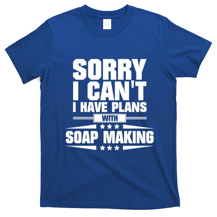 Sorry I CanT I Have Plans With Soap Making Meaningful Gift T-Shirt
