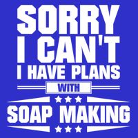 Sorry I CanT I Have Plans With Soap Making Meaningful Gift Button
