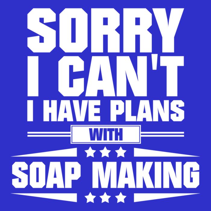 Sorry I CanT I Have Plans With Soap Making Meaningful Gift Button