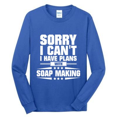 Sorry I CanT I Have Plans With Soap Making Meaningful Gift Tall Long Sleeve T-Shirt