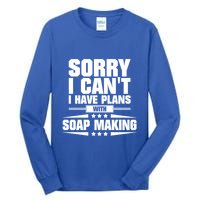 Sorry I CanT I Have Plans With Soap Making Meaningful Gift Tall Long Sleeve T-Shirt