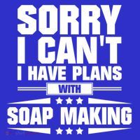 Sorry I CanT I Have Plans With Soap Making Meaningful Gift Magnet