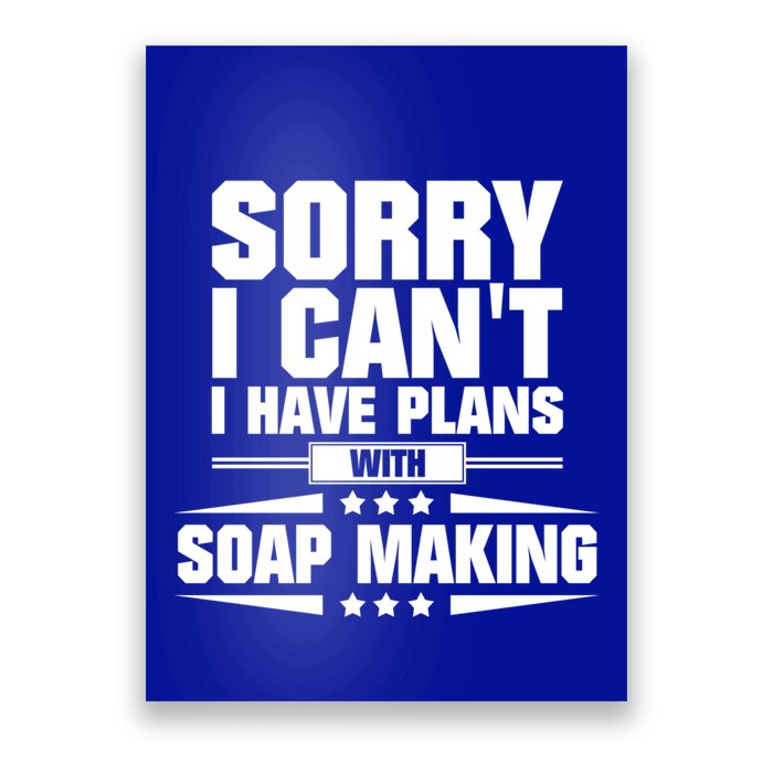 Sorry I CanT I Have Plans With Soap Making Meaningful Gift Poster