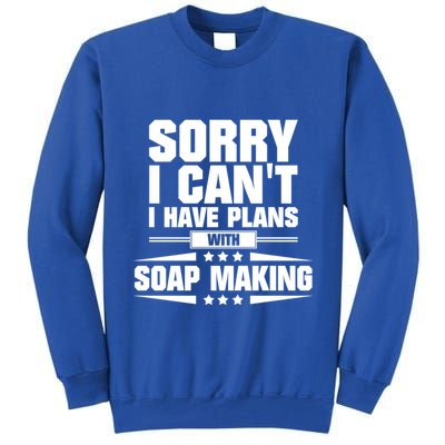 Sorry I CanT I Have Plans With Soap Making Meaningful Gift Tall Sweatshirt