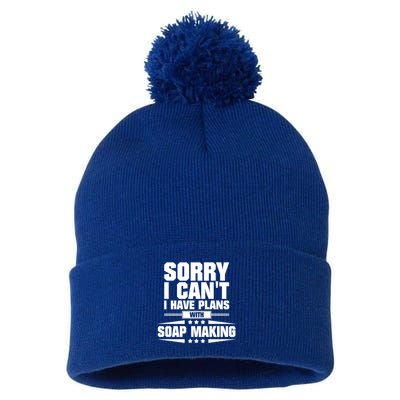 Sorry I CanT I Have Plans With Soap Making Meaningful Gift Pom Pom 12in Knit Beanie