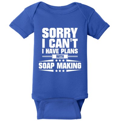 Sorry I CanT I Have Plans With Soap Making Meaningful Gift Baby Bodysuit
