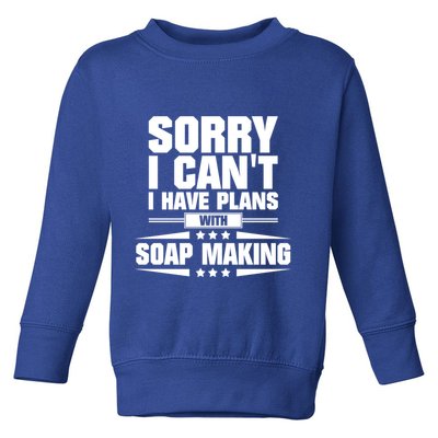 Sorry I CanT I Have Plans With Soap Making Meaningful Gift Toddler Sweatshirt