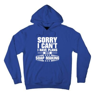 Sorry I CanT I Have Plans With Soap Making Meaningful Gift Tall Hoodie