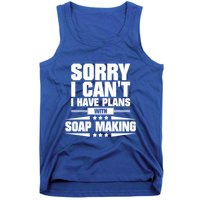 Sorry I CanT I Have Plans With Soap Making Meaningful Gift Tank Top
