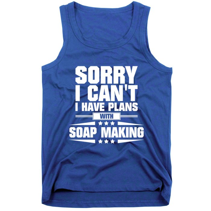 Sorry I CanT I Have Plans With Soap Making Meaningful Gift Tank Top