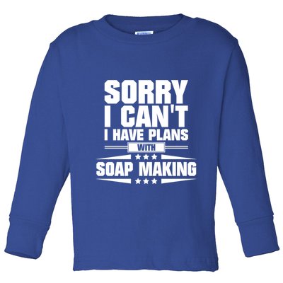 Sorry I CanT I Have Plans With Soap Making Meaningful Gift Toddler Long Sleeve Shirt