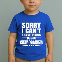 Sorry I CanT I Have Plans With Soap Making Meaningful Gift Toddler T-Shirt